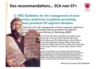 CHU_Hôpitaux de Rouen - page 10
Des	
  recommandaJons…	
  SCA	
  non-­‐ST+	
  
Hamm	
  CW,	
  et	
  al.	
  Eur	
  Heart	
  J	
  2011;32:2999-­‐3054	
  
 