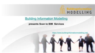 Building Information Modelling
presents Scan to BIM Services
https://www.buildinginformationmodelling.net/
 