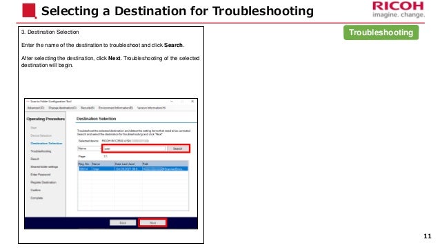 3. Destination Selection
Enter the name of the destination to troubleshoot and click Search.
After selecting the destination, click Next. Troubleshooting of the selected
destination will begin.
Selecting a Destination for Troubleshooting
11
Troubleshooting
 