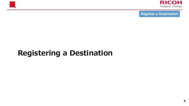 4
Registering a Destination
Register a Destination
 