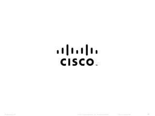 Presentation_ID ‹#›© 2017 Cisco Systems, Inc. All rights reserved. Cisco Confidential
 