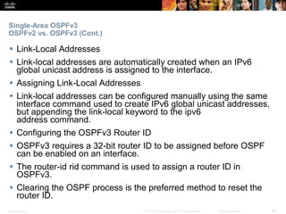Presentation_ID ‹#›© 2017 Cisco Systems, Inc. All rights reserved. Cisco Confidential
Single-Area OSPFv3
OSPFv2 vs. OSPFv3...