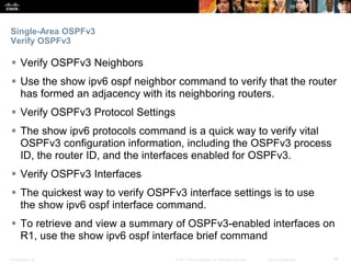 Presentation_ID ‹#›© 2017 Cisco Systems, Inc. All rights reserved. Cisco Confidential
Single-Area OSPFv3
Verify OSPFv3
 V...
