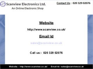 Website
http://www.scanview.co.uk/

Email Id
sales@scanview.co.uk
Call us:- 020 329 02076

Website:- http://www.scanview.co.uk/

Email Id:- sales@scanview.co.uk

 