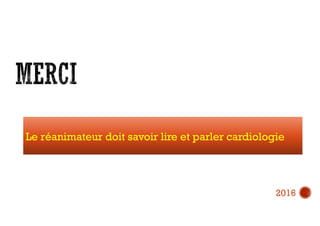Le réanimateur doit savoir lire et parler cardiologie
2016
 