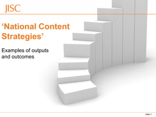 ‘National Content
Strategies’
Examples of outputs
and outcomes




                      slide 1
 