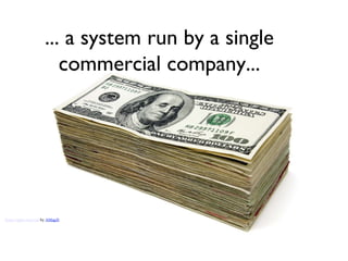 Some rights reserved  by  AMagill ... a system run by a single commercial company... 