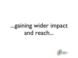 ...gaining wider impact and reach... 