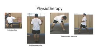 Physiotherapy
Inferior glide
Robbery exercise
Lawnmower exercise
 