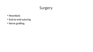 Surgery
• Neurolysis
• End-to-end suturing
• Nerve grafting
 