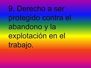 9. Derecho a ser
protegido contra el
abandono y la
explotación en el
trabajo.
 