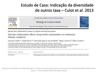 Estudo de Caso: Indicação da diversidade
de outros taxa – Culot et al. 2013
Besouros rola-bosta como Bioindicadores: estud...