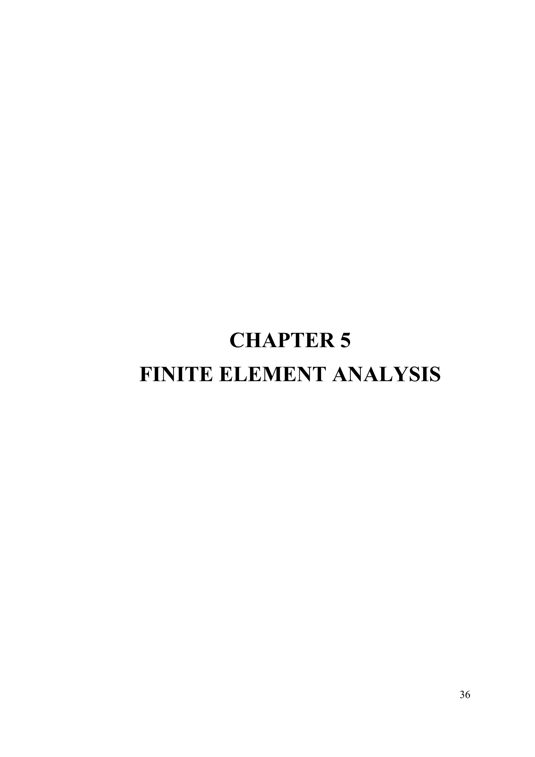 36
CHAPTER 5
FINITE ELEMENT ANALYSIS
 