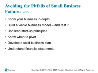 Copyright © 2019, 2016, 2014 Pearson Education, Inc. All Rights Reserved.
Avoiding the Pitfalls of Small Business
Failure ...