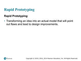 Copyright © 2019, 2016, 2014 Pearson Education, Inc. All Rights Reserved.
Rapid Prototyping
Rapid Prototyping:
• Transforming an idea into an actual model that will point
out flaws and lead to design improvements.
 