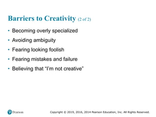 Copyright © 2019, 2016, 2014 Pearson Education, Inc. All Rights Reserved.
Barriers to Creativity (2 of 2)
• Becoming overl...