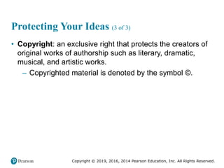 Copyright © 2019, 2016, 2014 Pearson Education, Inc. All Rights Reserved.
Protecting Your Ideas (3 of 3)
• Copyright: an e...