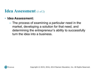 Copyright © 2019, 2016, 2014 Pearson Education, Inc. All Rights Reserved.
Idea Assessment (1 of 2)
• Idea Assessment:
– Th...