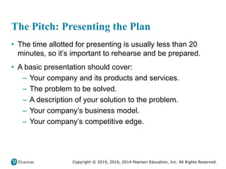 Copyright © 2019, 2016, 2014 Pearson Education, Inc. All Rights Reserved.
The Pitch: Presenting the Plan
• The time allott...