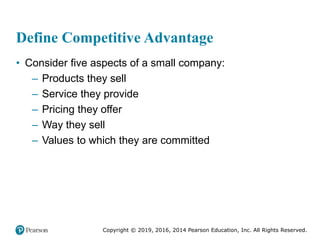 Copyright © 2019, 2016, 2014 Pearson Education, Inc. All Rights Reserved.
Define Competitive Advantage
• Consider five asp...