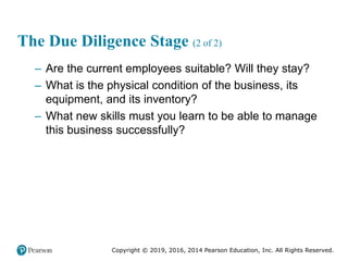 Copyright © 2019, 2016, 2014 Pearson Education, Inc. All Rights Reserved.
The Due Diligence Stage (2 of 2)
– Are the curre...