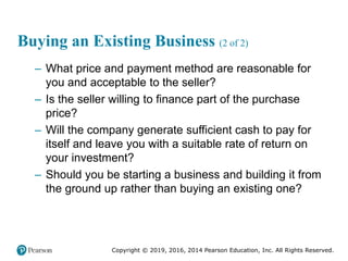 Copyright © 2019, 2016, 2014 Pearson Education, Inc. All Rights Reserved.
Buying an Existing Business (2 of 2)
– What pric...