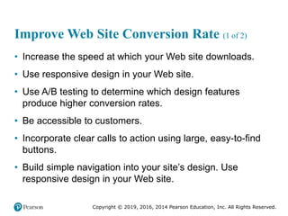 Copyright © 2019, 2016, 2014 Pearson Education, Inc. All Rights Reserved.
Improve Web Site Conversion Rate (1 of 2)
• Incr...