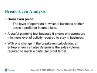 Copyright © 2019, 2016, 2014 Pearson Education, Inc. All Rights Reserved.
Break-Even Analysis
• Breakeven point:
– The lev...