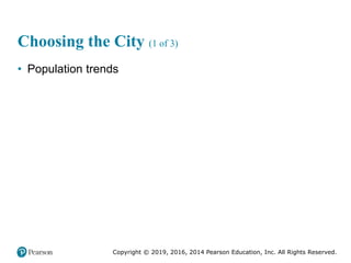 Copyright © 2019, 2016, 2014 Pearson Education, Inc. All Rights Reserved.
Choosing the City (1 of 3)
• Population trends
 