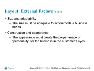 Copyright © 2019, 2016, 2014 Pearson Education, Inc. All Rights Reserved.
Layout: External Factors (1 of 6)
• Size and ada...