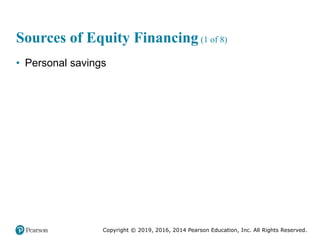 Copyright © 2019, 2016, 2014 Pearson Education, Inc. All Rights Reserved.
Sources of Equity Financing (1 of 8)
• Personal ...