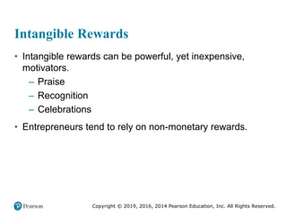 Copyright © 2019, 2016, 2014 Pearson Education, Inc. All Rights Reserved.
Intangible Rewards
• Intangible rewards can be p...