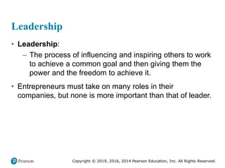 Copyright © 2019, 2016, 2014 Pearson Education, Inc. All Rights Reserved.
Leadership
• Leadership:
– The process of influe...