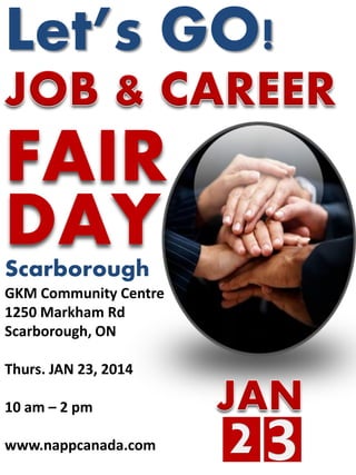 Let’s GO!

FAIR
DAY
Scarborough

GKM Community Centre
1250 Markham Rd
Scarborough, ON
Thurs. JAN 23, 2014
10 am – 2 pm
www.nappcanada.com

 