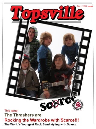 FALL 2011 Issue




This Issue:
The Thrashers are
Rocking the Wardrobe with Scarce!!!
The World’s Youngest Rock Band styling with Scarce
 