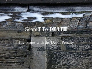 Scared To  Death The Issues with the Death Penalty 