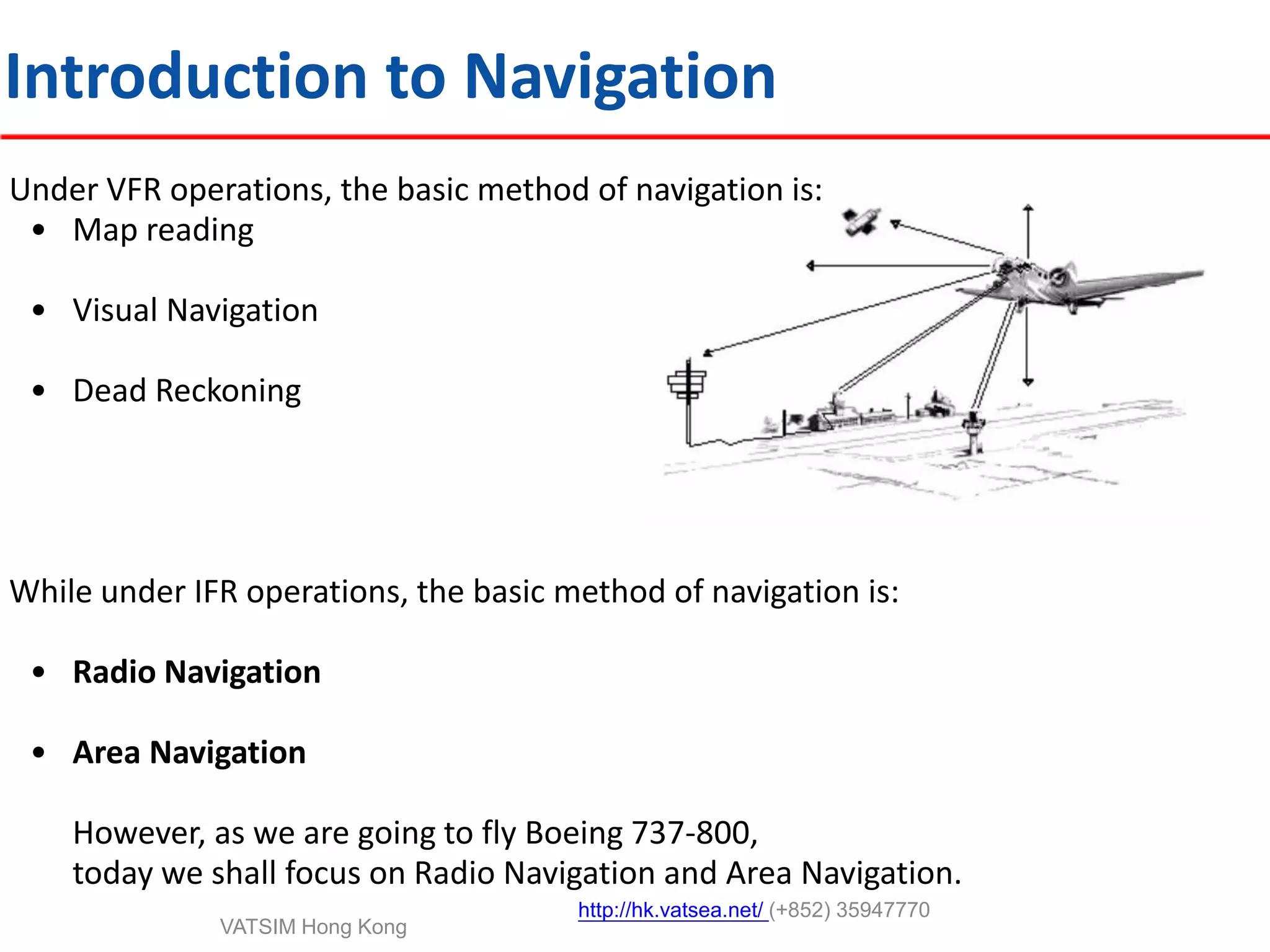 Including natural horizon, landmarks, terrain features, relative motion outside2. Instrument Flight Rules - IFRAircraft flying byinstruments indication inside the flight deck.http://hk.vatsea.net/(+852) 35947770VATSIM Hong Kong