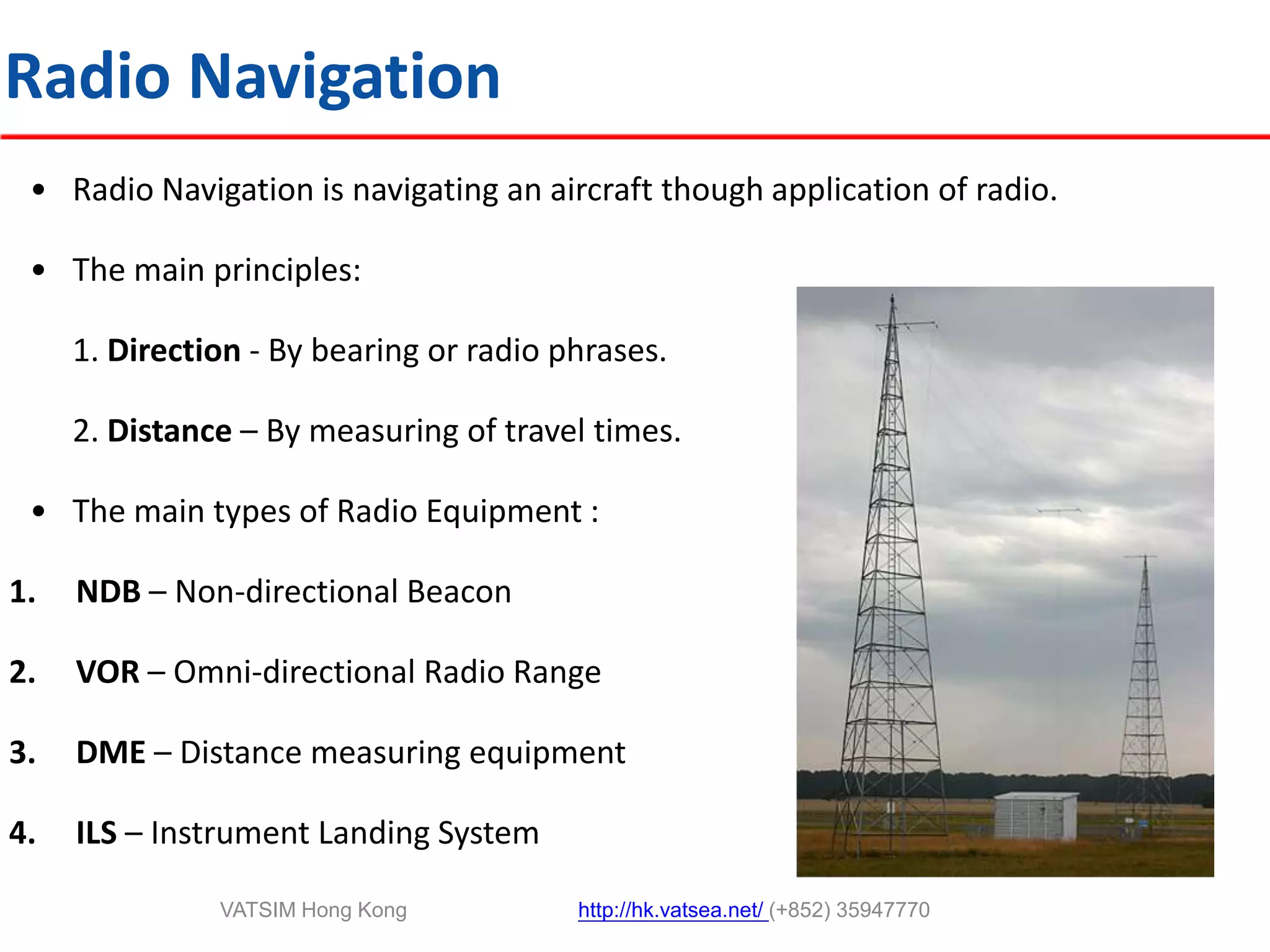Introduction to Navigation Under VFR operations, the basic method of navigation is:Map reading