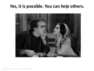 Yes, it is possible. You can help others.

http://hxneen.tumblr.com/post/57233645517

 