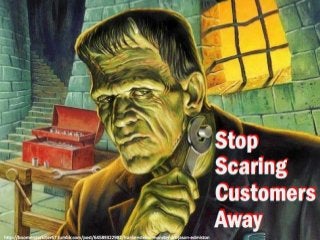 Stop Scaring Customers Away