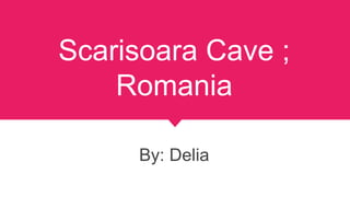Scarisoara Cave ;
Romania
By: Delia
 