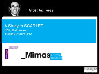 Matt Ramirez


A Study in SCARLET
CNI, Baltimore
Tuesday 3rd April 2012
 