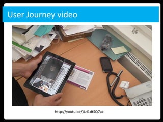 User Journey video




            http://youtu.be/UzI1dtSQ7ac
 