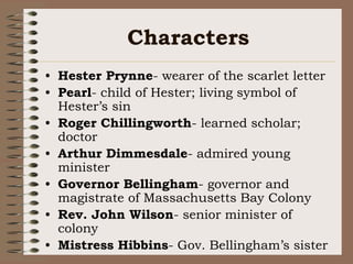 Characters<br />Hester Prynne- wearer of the scarlet letter<br />Pearl- child of Hester; living symbol of Hester’s sin<br ...