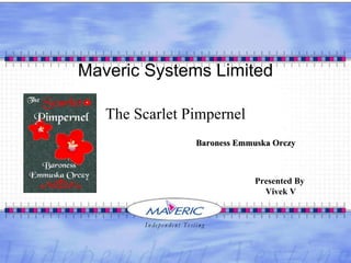 Maveric Systems Limited The Scarlet Pimpernel Baroness   Emmuska   Orczy Presented By  Vivek V 