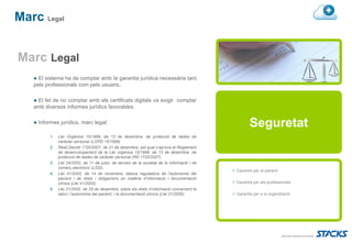 Marc Legal


Marc Legal
   ● El sistema ha de comptar amb la garantia jurídica necessària tant
   pels professionals com pels usuaris..

   ● El fet de no comptar amb els certificats digitals va exigir comptar
   amb diversos informes jurídics favorables.

   ● Informes jurídics, marc legal:                                                                    Seguretat
          1.   Llei Orgànica 15/1999, de 13 de desembre, de protecció de dades de
               caràcter personal (LOPD 15/1999)
          2.   Reial Decret 1720/2007, de 21 de desembre, pel qual s’aprova el Reglament
               de desenvolupament de la Llei orgànica 15/1999, de 13 de desembre, de
               protecció de dades de caràcter personal (RD 1720/2007).
          3.   Llei 24/2002, de 11 de juliol, de serveis de la societat de la informació i de
               comerç electrònic (LSSI).
                                                                                                Garantia per al pacient
          4.   Llei 41/2002, de 14 de novembre, bàsica reguladora de l’autonomia del
               pacient i de drets i obligacions en matèria d’informació i documentació
               clínica (Llei 41/2002).                                                          Garantia per als professionals
          5.   Llei 21/2000, de 29 de desembre, sobre els drets d’informació concernent la
               salut i l’autonomia del pacient, i la documentació clínica (Llei 21/2000).       Garantia per a la organització
 