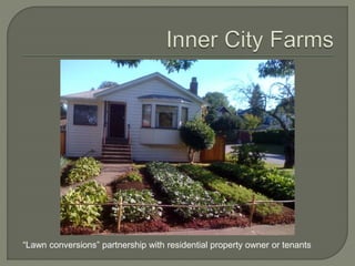 “Lawn conversions” partnership with residential property owner or tenants 
 