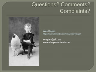 Wes Regan 
https://www.linkedin.com/in/wesleyregan 
wregan@sfu.ca 
www.shapecontent.com 
