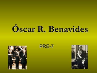 Óscar R. Benavides PRE-7 