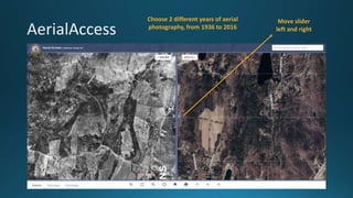 Move slider
left and right
Choose 2 different years of aerial
photography, from 1936 to 2016
 